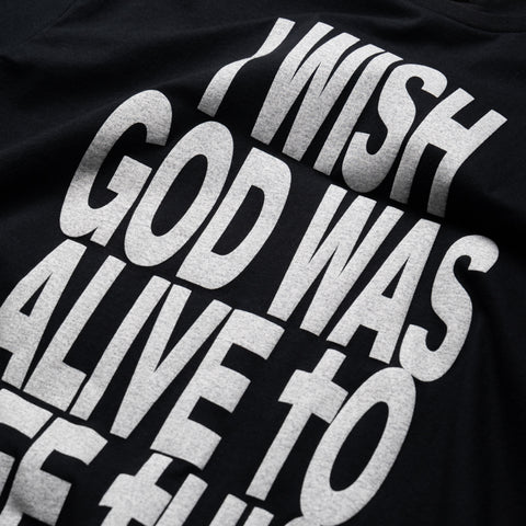 Fucking Awesome I Wish God Was Alive To See This Tee - Black